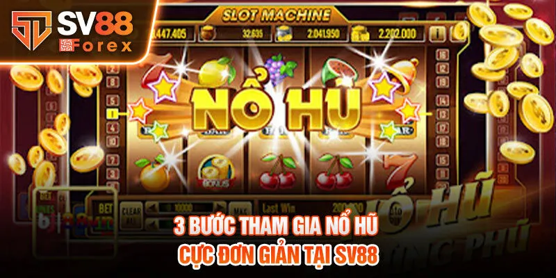 3 bước tham gia nổ hũ cực đơn giản tại SV88