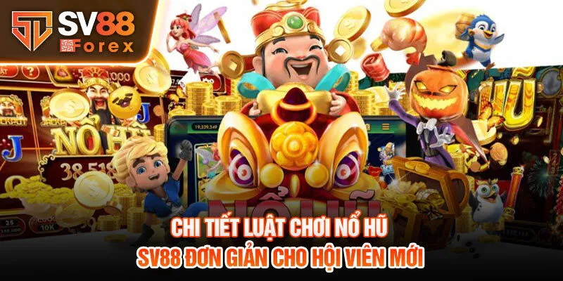 Chi tiết luật chơi nổ hũ SV88 đơn giản cho hội viên mới