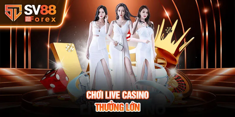 Chơi live casino thưởng lớn 