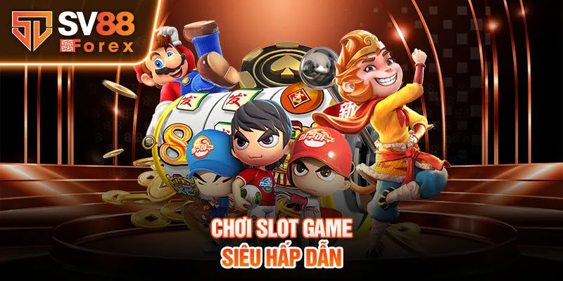 Chơi slot game siêu hấp dẫn 