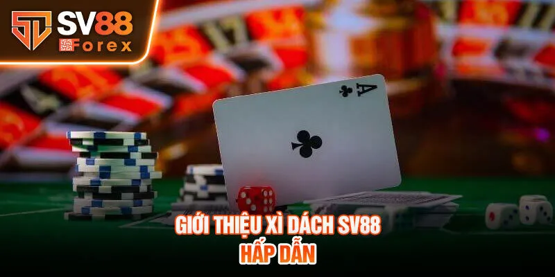 Giới thiệu Xì dách SV88 hấp dẫn