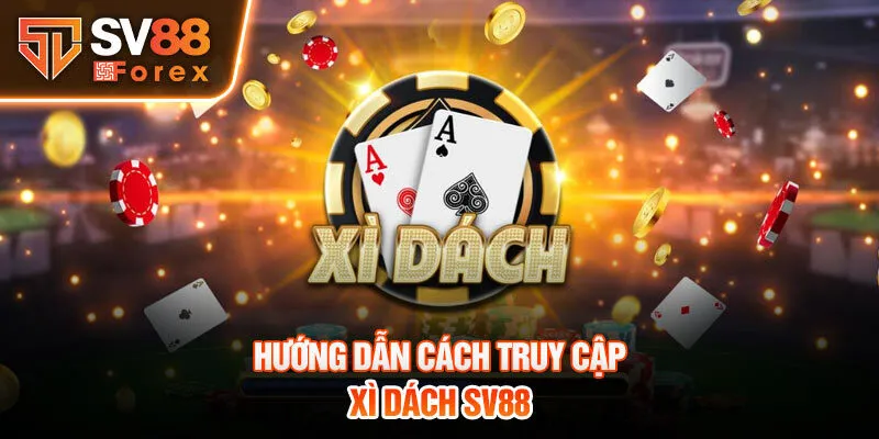 Hướng dẫn cách truy cập Xì dách SV88